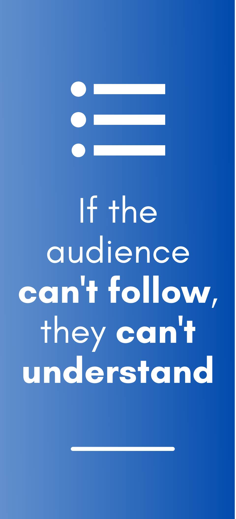 If the audience can't follow, they can't understand